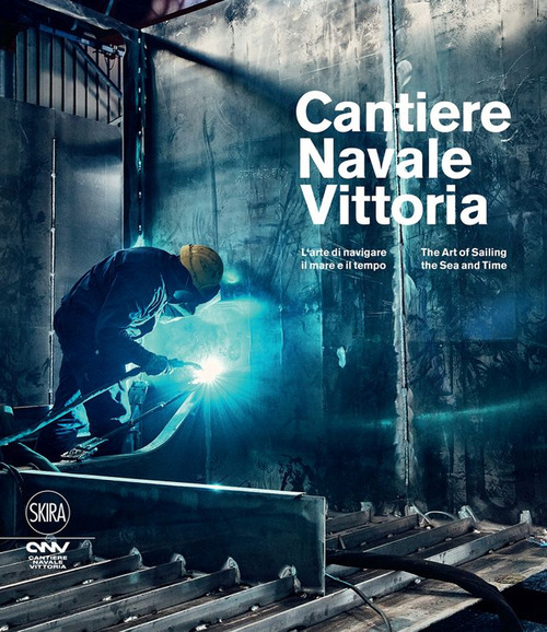 Cantiere navale Vittoria. L'arte di navigare il mare e il tempo. Ediz. italiana e inglese