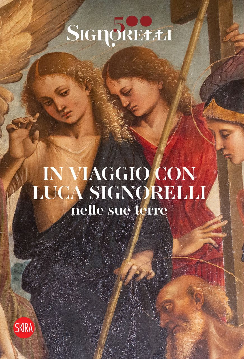 Signorelli 500. In viaggio con Luca Signorelli nelle sue terre. Ediz. illustrata