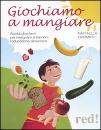 Giochiamo a mangiare. Attività divertenti per insegnare ai bambini l'educazione alimentare