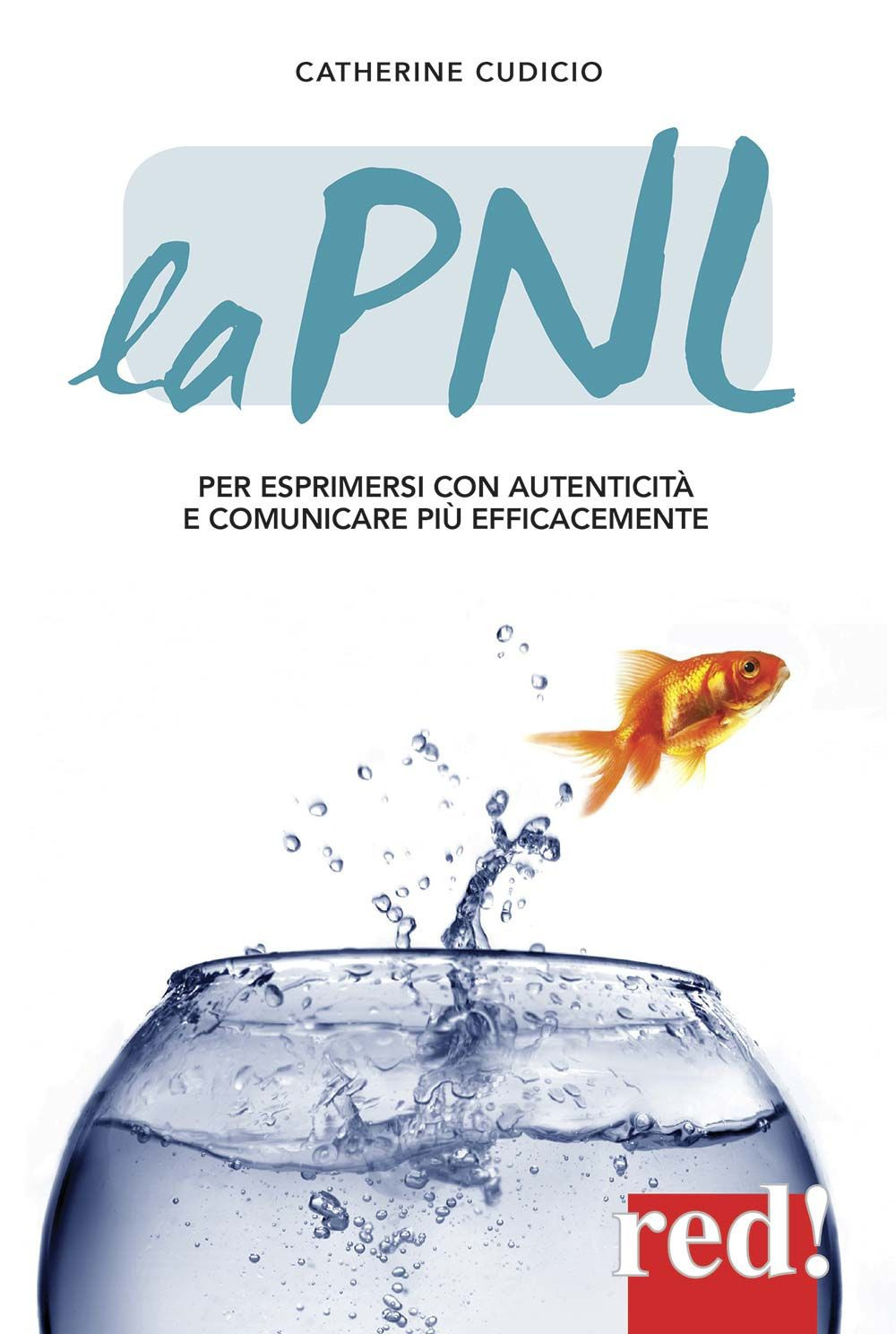 La PNL. Per esprimersi con autenticità e comunicare più efficacemente