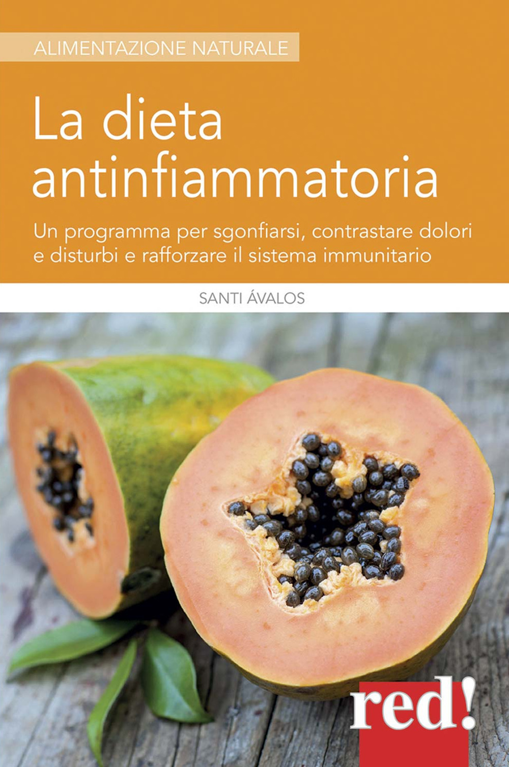 La dieta antinfiammatoria. Un programma per sgonfiarsi, contrastare dolori e disturbi e rafforzare il sistema immunitario