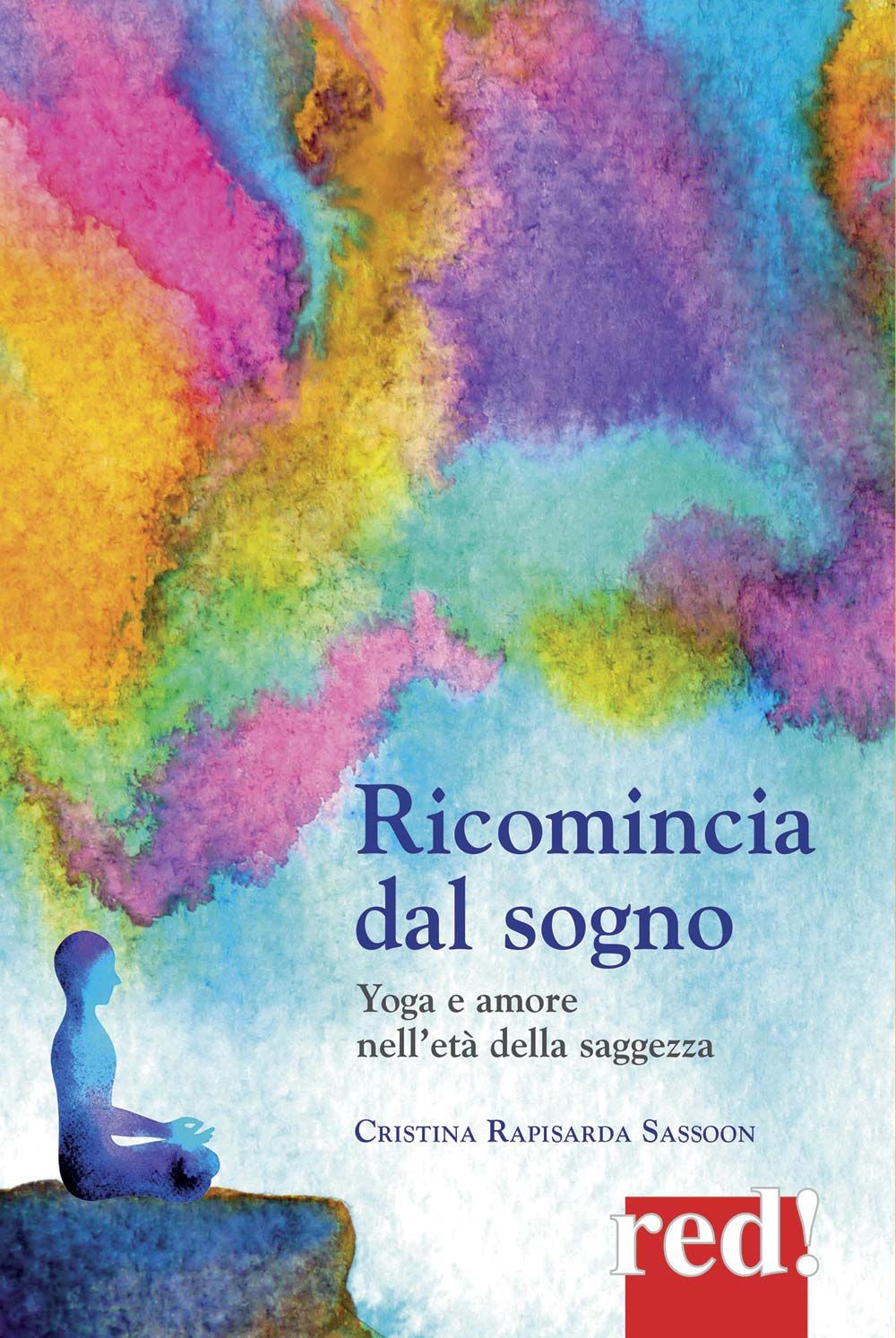 Ricomincia dal sogno. Yoga e amore nell'età della saggezza