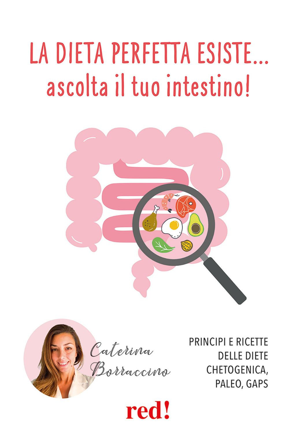 La dieta perfetta esiste... ascolta il tuo intestino! Principi e ricette delle diete Chetogenica, Paleo, Gaps