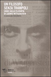 Un filosofo senza trampoli. Saggi sulla filosofia di Ludwig Wittgenstein