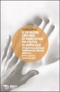 Socialismo libertario ed umanista oggi fra politica ed antipolitica. Attualità della revisione berniana del pensiero anarchico