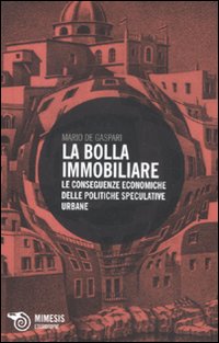 La bolla immobiliare. Le conseguenze economiche delle politiche speculative urbane