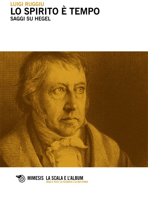 Lo spirito è tempo. Saggi su Hegel