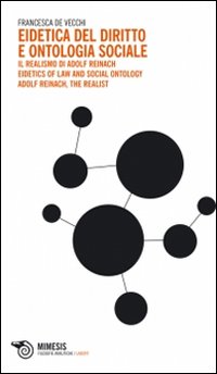 Eidetica del diritto e ontologia sociale-Il realismo di Adolf Reinach. Eidetics of Law and Social Ontology. Adolf Reinach, the Realist. Ediz. bilingue