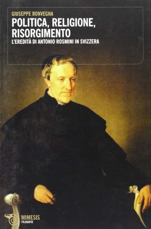 Politica, religione, risorgimento. L'eredità di Antonio Rosmini in Svizzera