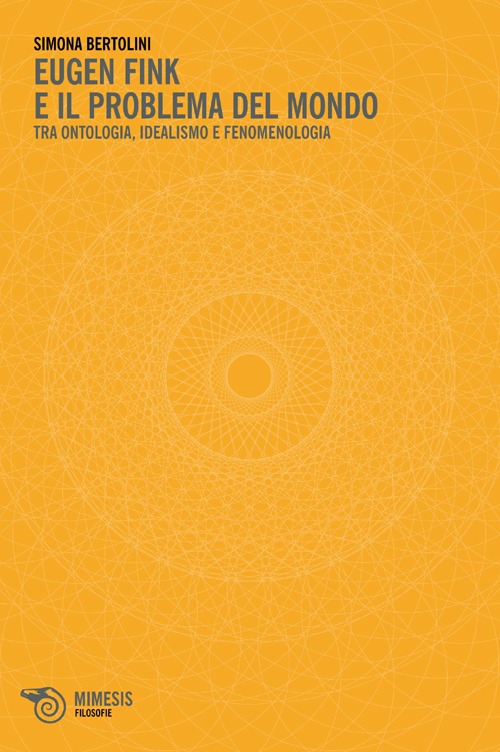 Eugen Fink e il problema del mondo. Tra ontologia, idealismo e fenomenologia