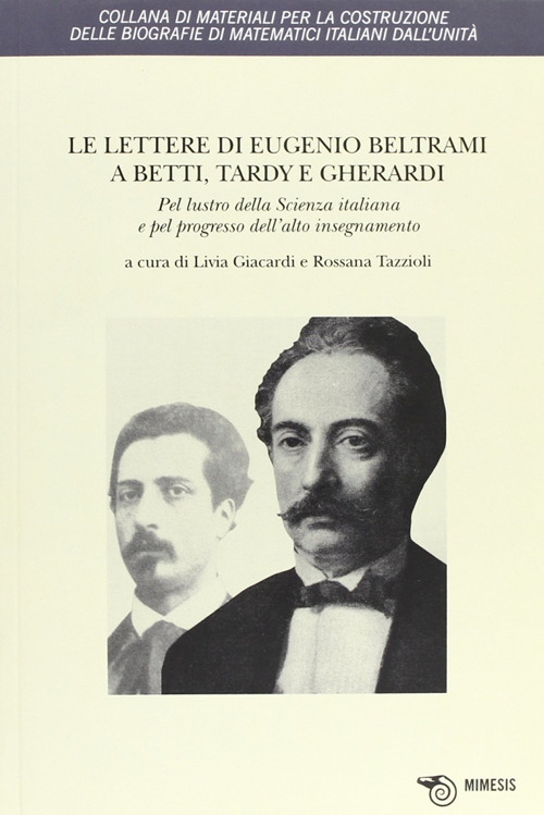 Le lettere di Eugenio Beltrami a Betti, Tardy e Gherardi. Pel lustro della scienza italiana e pel progresso dell'alto insegnamento