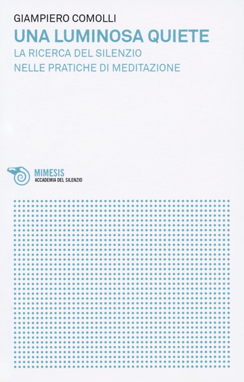 Una luminosa quiete. La ricerca del silenzio nelle pratiche di meditazione