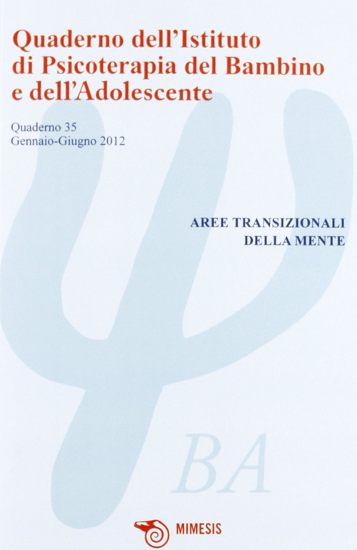 Quaderno dell'Istituto di psicoterapia del bambino e dell'adolescente. Vol. 35: Aree transizionali della mente