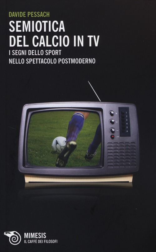 Semiotica del calcio in TV. I segni dello sport nello spettacolo postmoderno