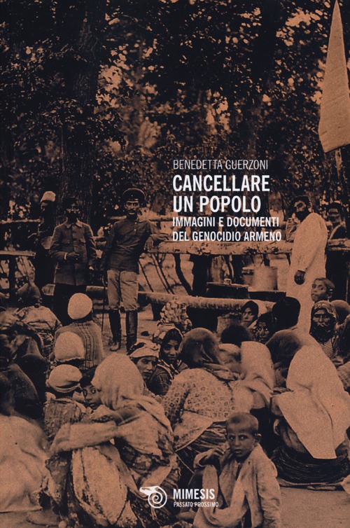 Cancellare un popolo. Immagini e documenti del genocidio armeno. Ediz. illustrata