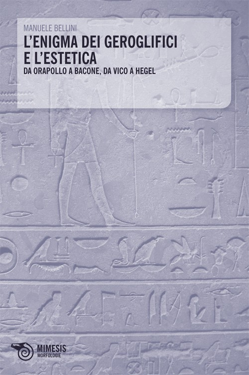 L'enigma dei geroglifici e l'estetica. Da Orapollo a Bacone, da Vico a Hegel