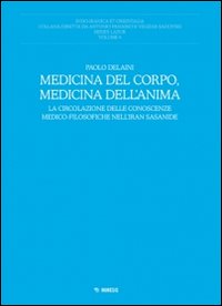 Medicina del corpo, medicina dell'anima. La circolazione delle conoscenze medico-filosofiche nell'Iran sasanide