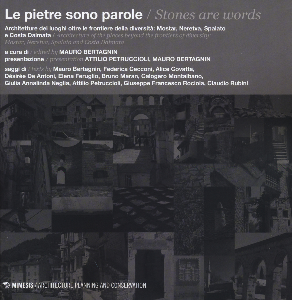 Le pietre sono parole. Architetture dei luoghi oltre le frontiere della diversità: Mostar, Neretva, Spalato e Costa Dalmata. Ediz. italiana e inglese