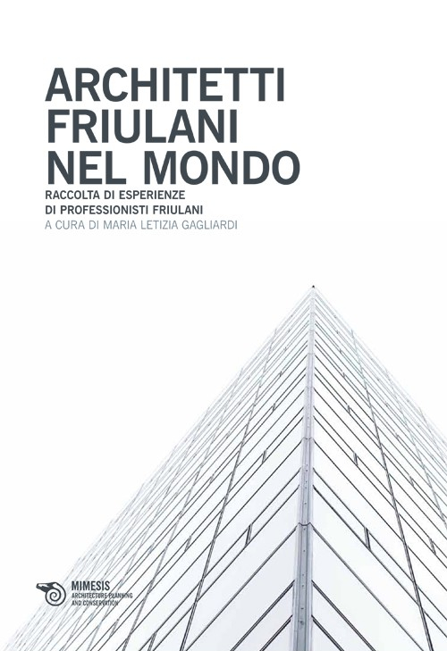 Architetti friulani nel mondo. Raccolta di esperienze di professionisti friulani