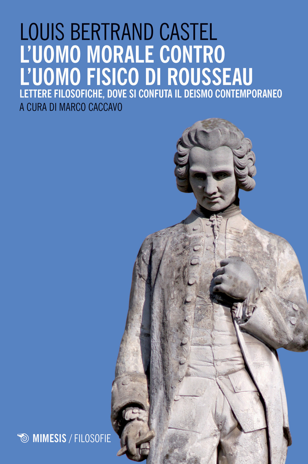 L'uomo morale contro l'uomo fisico di Rousseau. Lettere filosofiche, dove si confuta il deismo contemporaneo