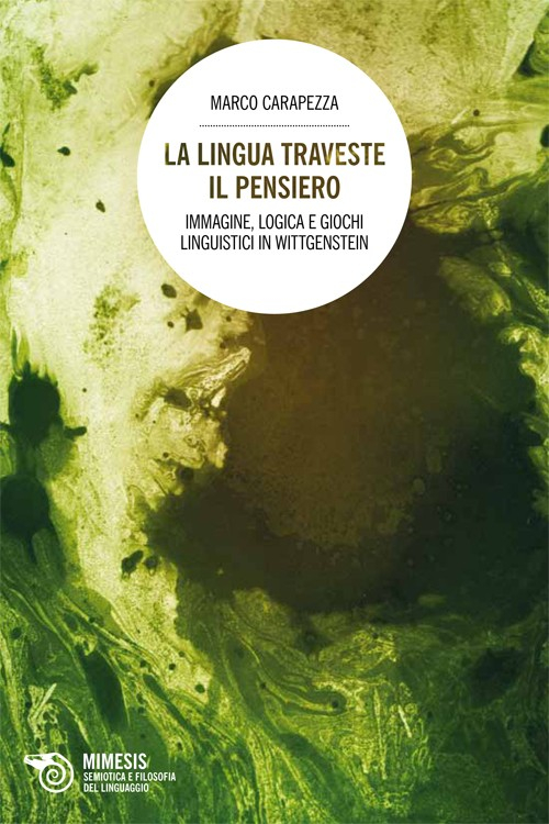 La lingua traveste il pensiero. Immagine, logica e giochi linguistici in Wittgenstein