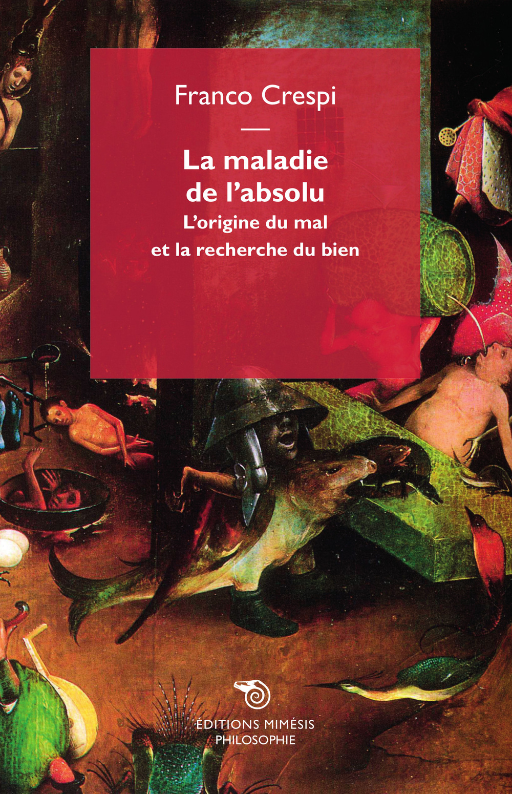 La maladie de l'absolu. L'origine du mal et la recherche du bien