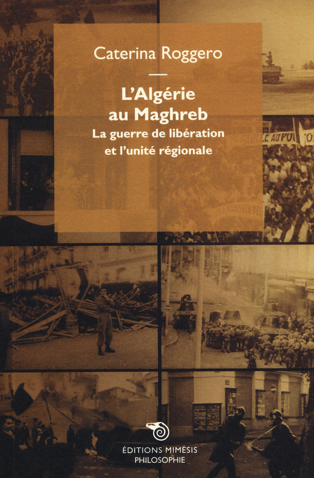 L'Algérie au Maghreb. La guerre de libération et l'unité régionale