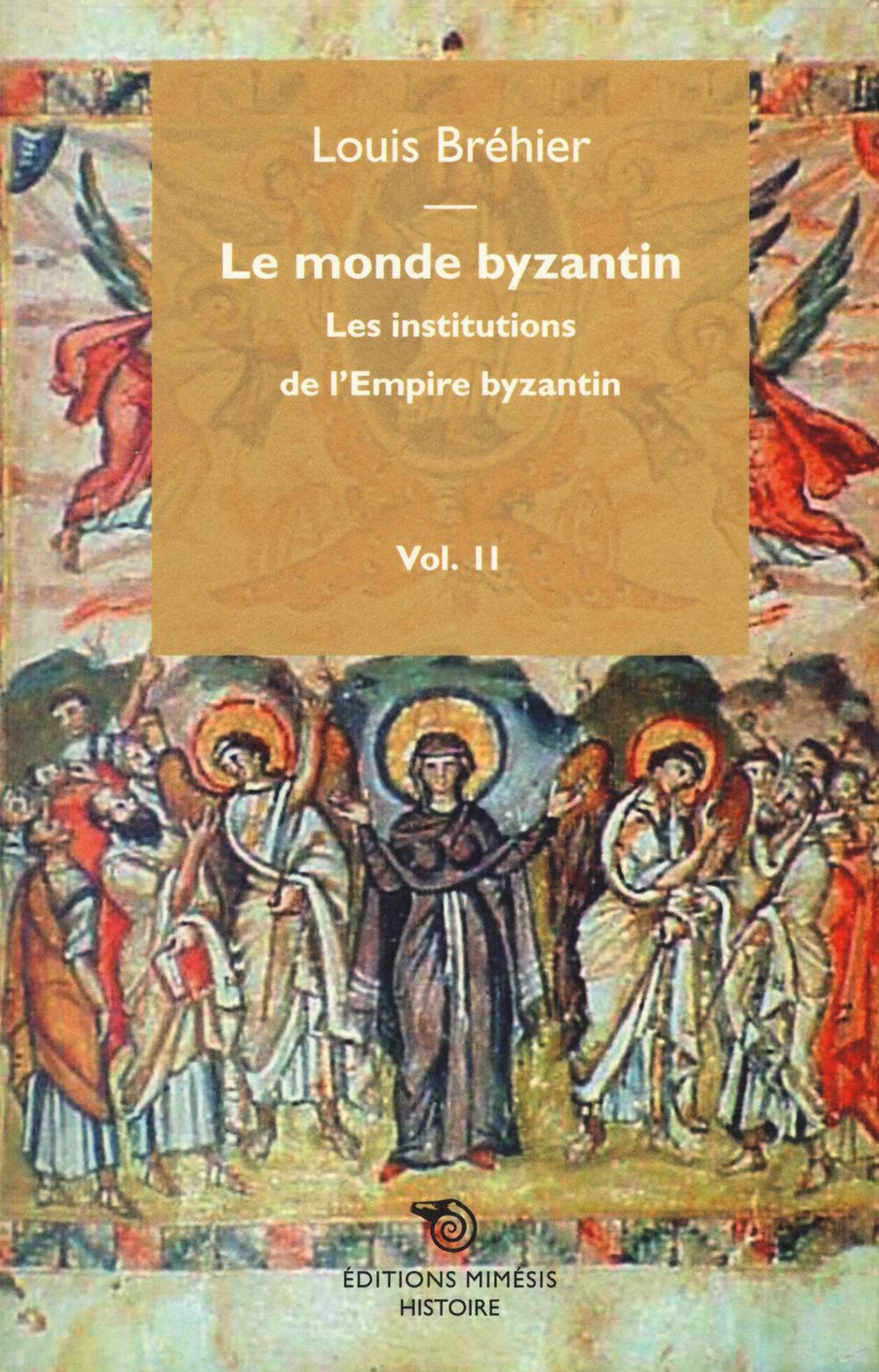 Le monde byzantin. Vol. 2: Les institutions de l'Empire byzantin