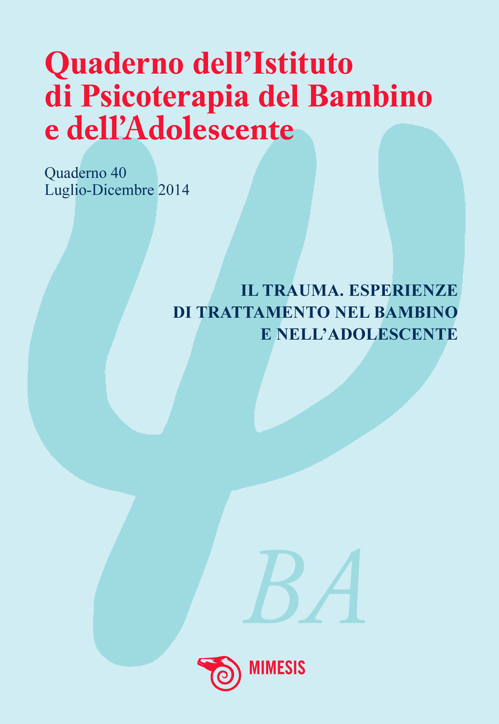 Quaderno dell'Istituto di psicoterapia del bambino e dell'adolescente. Vol. 40: Il trauma. Esperienze di trattamento nel bambino e nell'adolescente