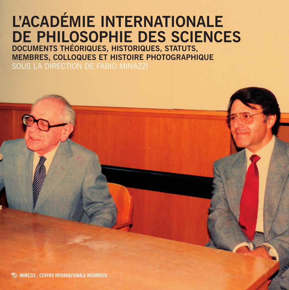 L'Académie Internationale de philosophie des sciences. Documents théoriques, historiques, statuts, membres, colloques et histoire photographique