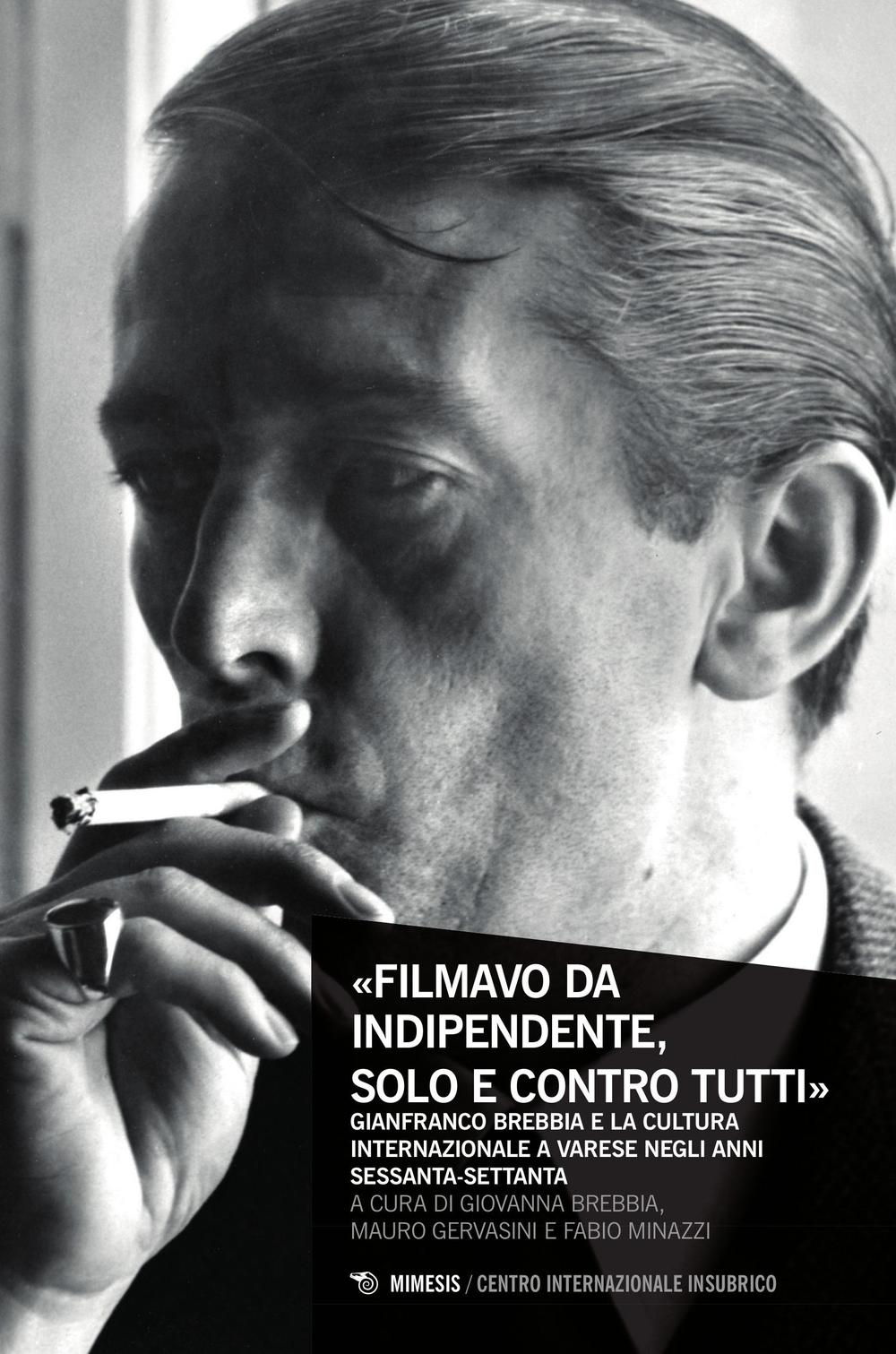 «Filmavo da indipendente, solo e contro tutti». Gianfranco Brebbia e la cultura internazionale a Varese negli anni Sessanta-Settanta