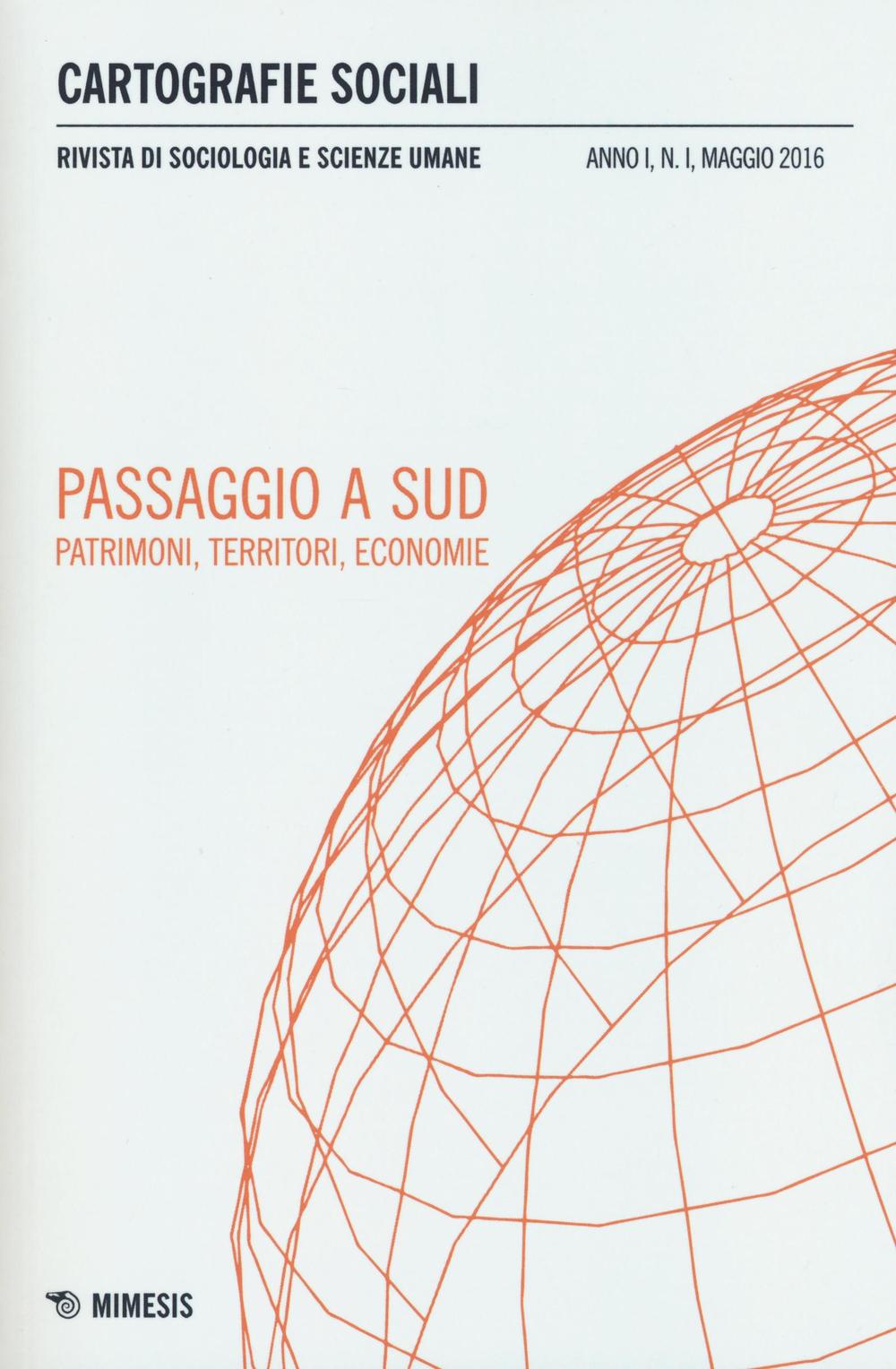 Cartografie sociali. Rivista di sociologia e scienze umane (2016). Vol. 1: Passaggio a sud. Patrimoni, territori, economie