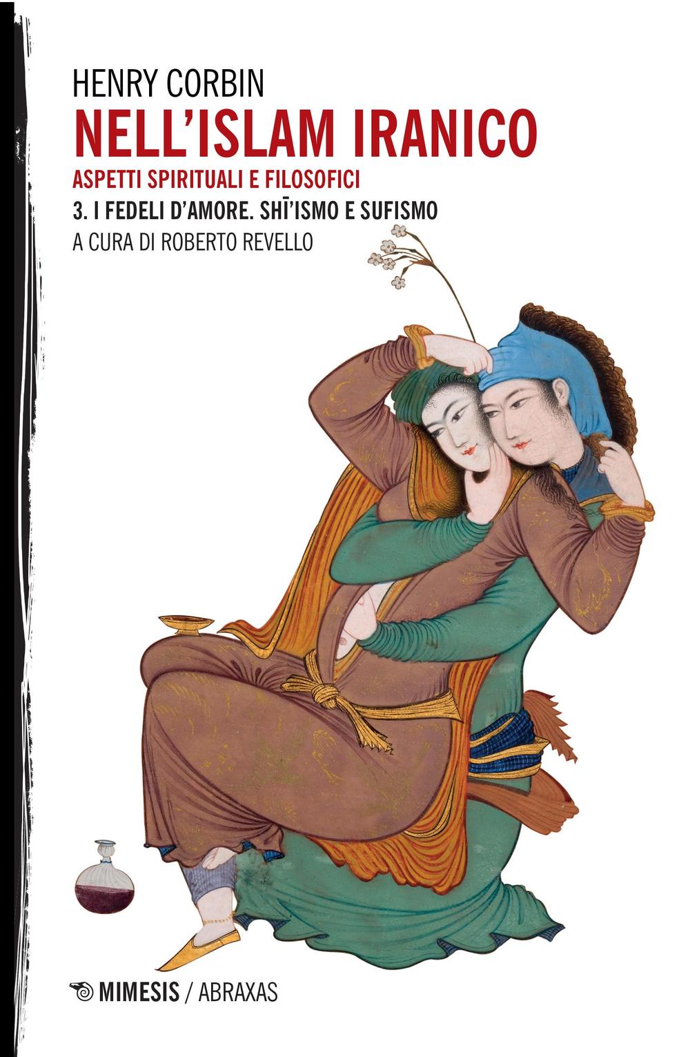 Nell'Islam iranico. Aspetti spirituali e filosofici. Vol. 3: I fedeli d'amore. Shiismo e Sufismo