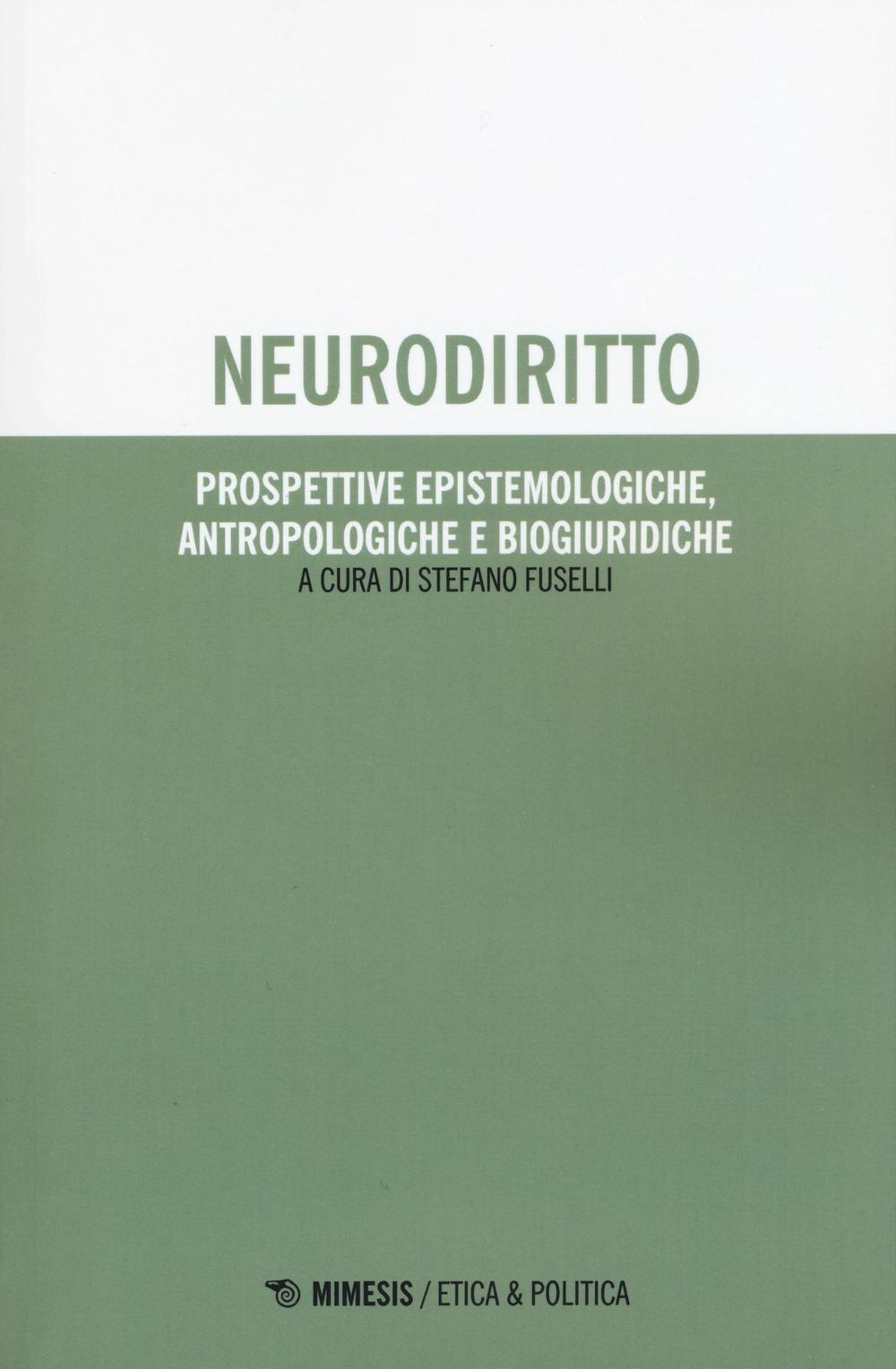 Neurodiritto. Prospettive epistemologiche, antropologiche e biogiuridiche