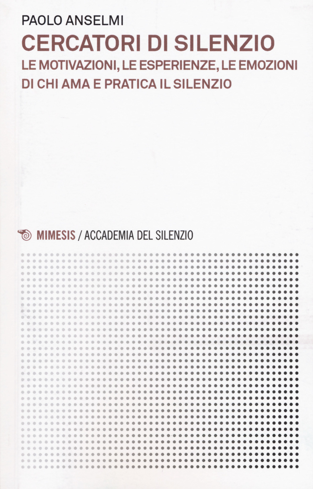 Cercatori di silenzio. Le motivazioni, le esperienze, le emozioni di chi ama e pratica il silenzio