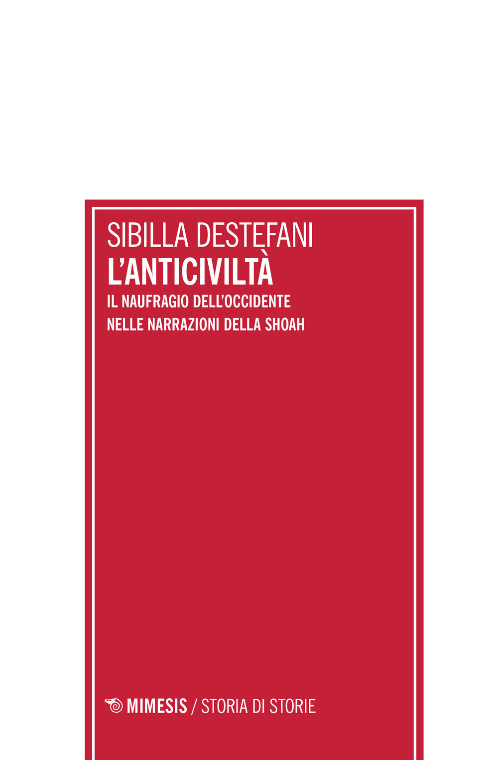 L'anticiviltà. Il naufragio dell'Occidente nelle narrazioni della Shoah