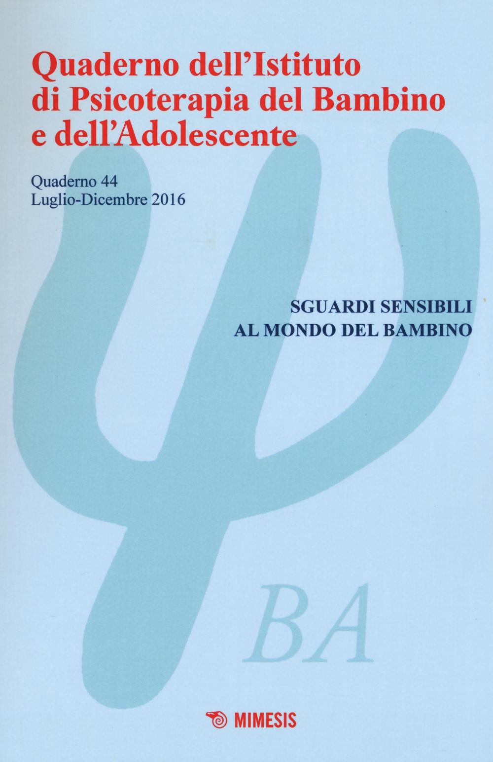 Quaderno dell'Istituto di psicoterapia del bambino e dell'adolescente. Vol. 44: Sguardi sensibili al mondo del bambino