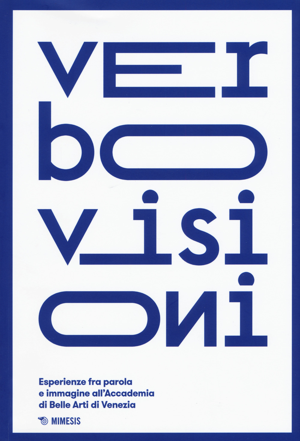 Verbovisioni. Esperienze fra parola e immagini dell'Accademia di Belle Arti di Venezia. Ediz. a colori