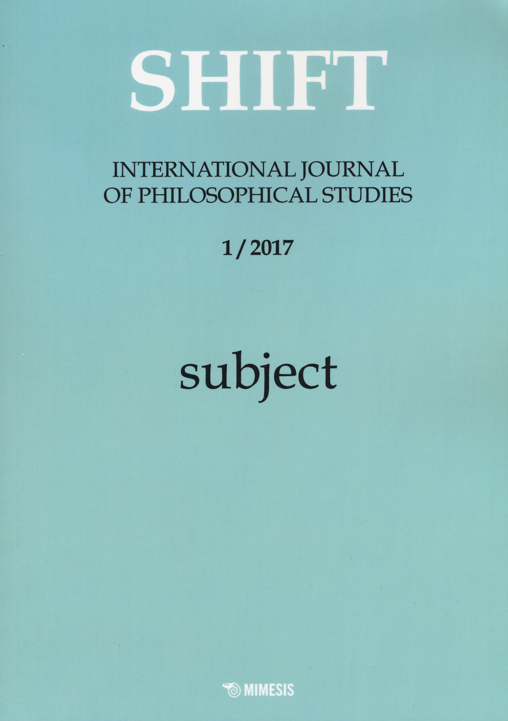 Shift. International journal of philosophical studies (2017). Vol. 1: Subject