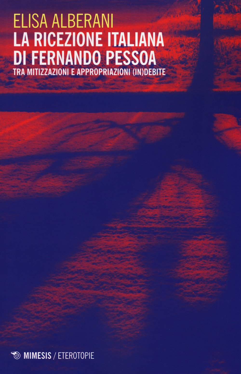 La ricezione italiana di Fernando Pessoa. Tra mitizzazioni e appropriazioni (in)debite