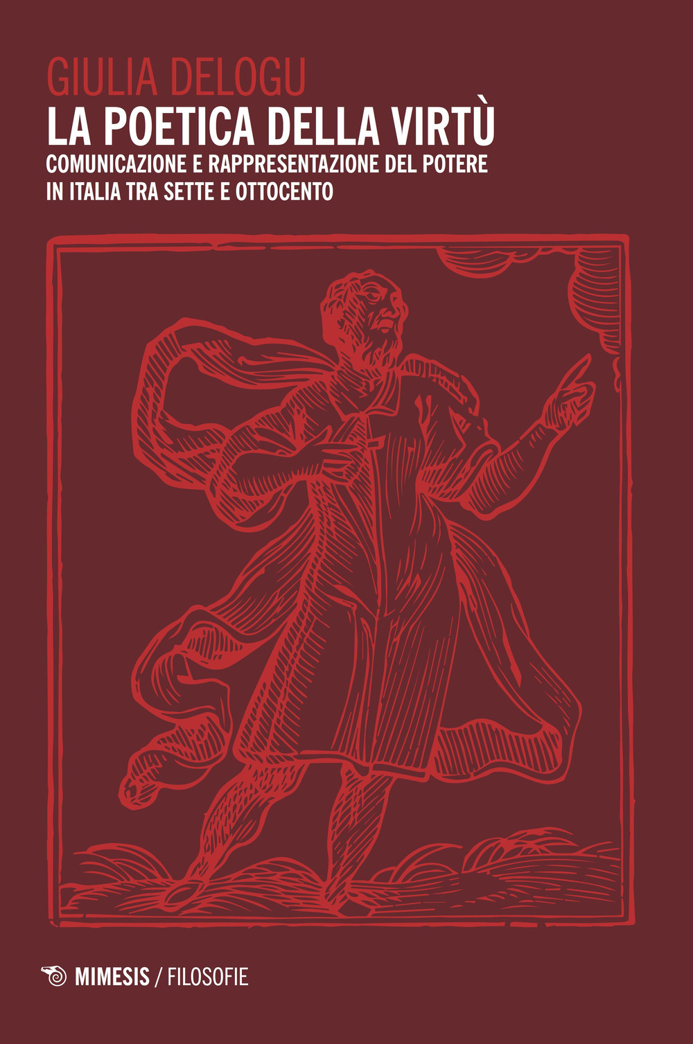 La poetica della virtù. Comunicazione e rappresentazione del potere in Italia tra Sette e Ottocento