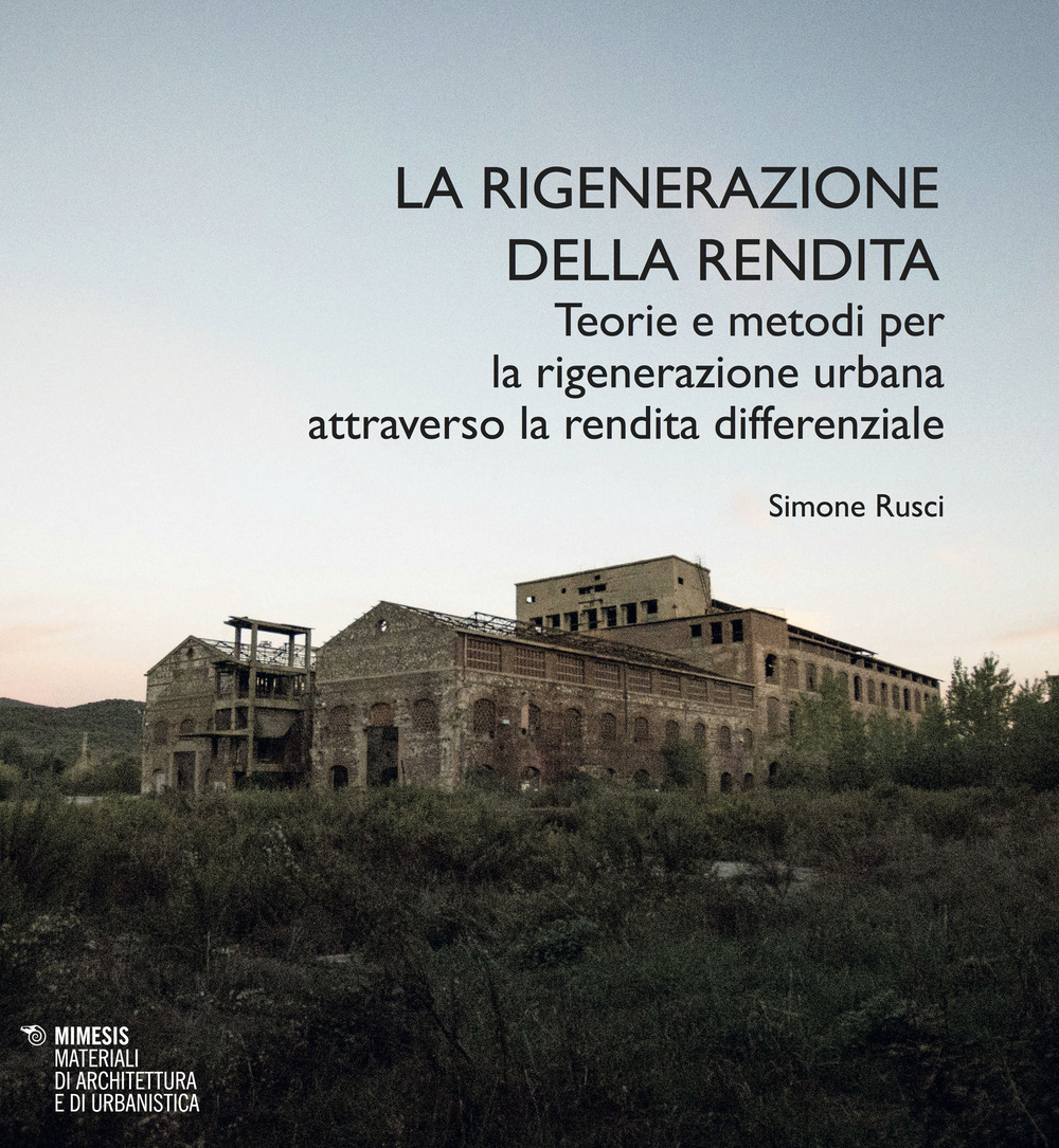 La rigenerazione della rendita. Teorie e metodi per la rigenerazione urbana attraverso la rendita differenziale