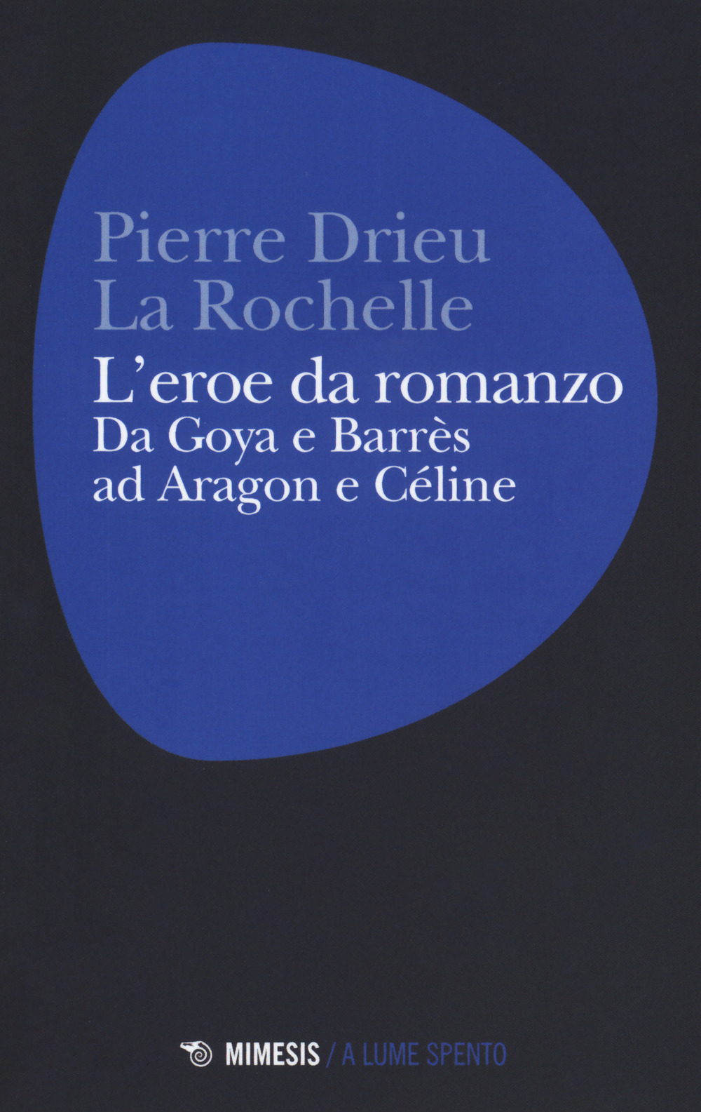 L'eroe da romanzo: da Goya e Barrès ad Aragon e Céline