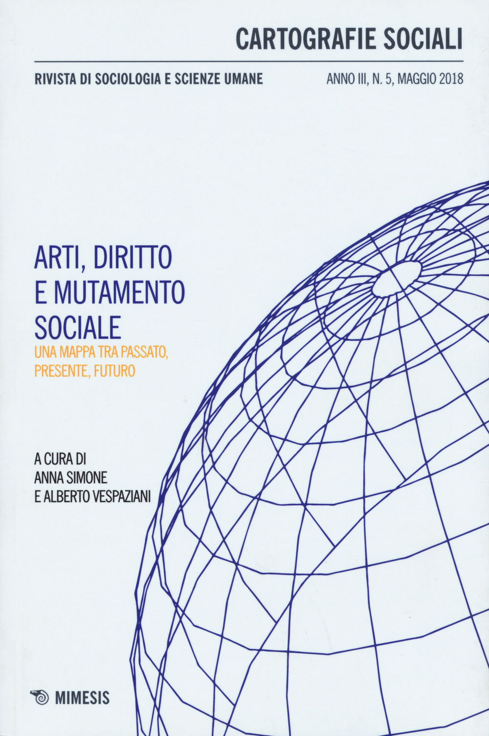 Cartografie sociali. Rivista di sociologia e scienze umane (2018). Vol. 5: Arti, diritto e mutamento sociale. Una mappa tra passato, presente, futuro