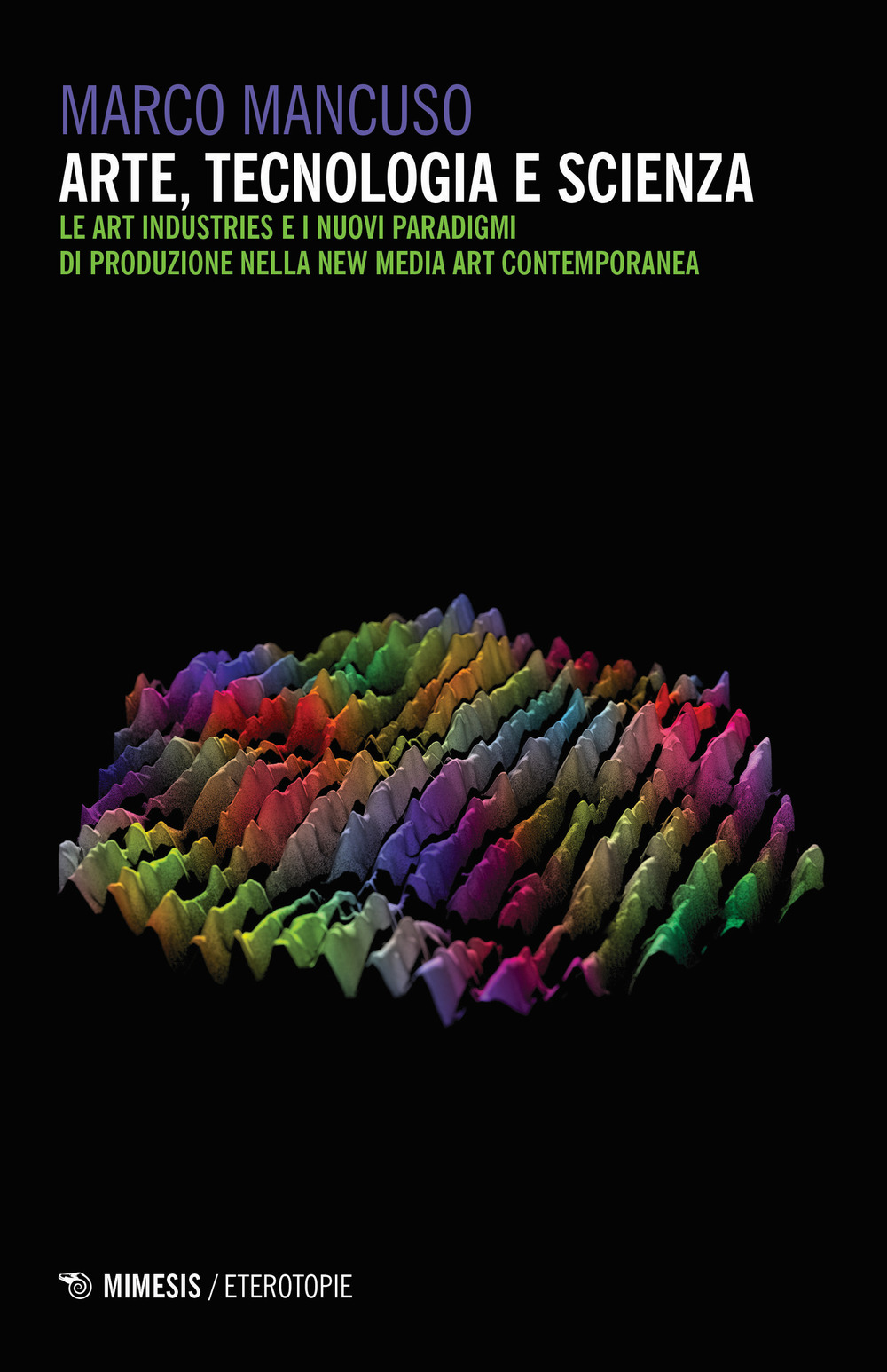 Arte, tecnologia e scienza. Le art industries e i nuovi paradigmi di produzione nella new media art contemporanea