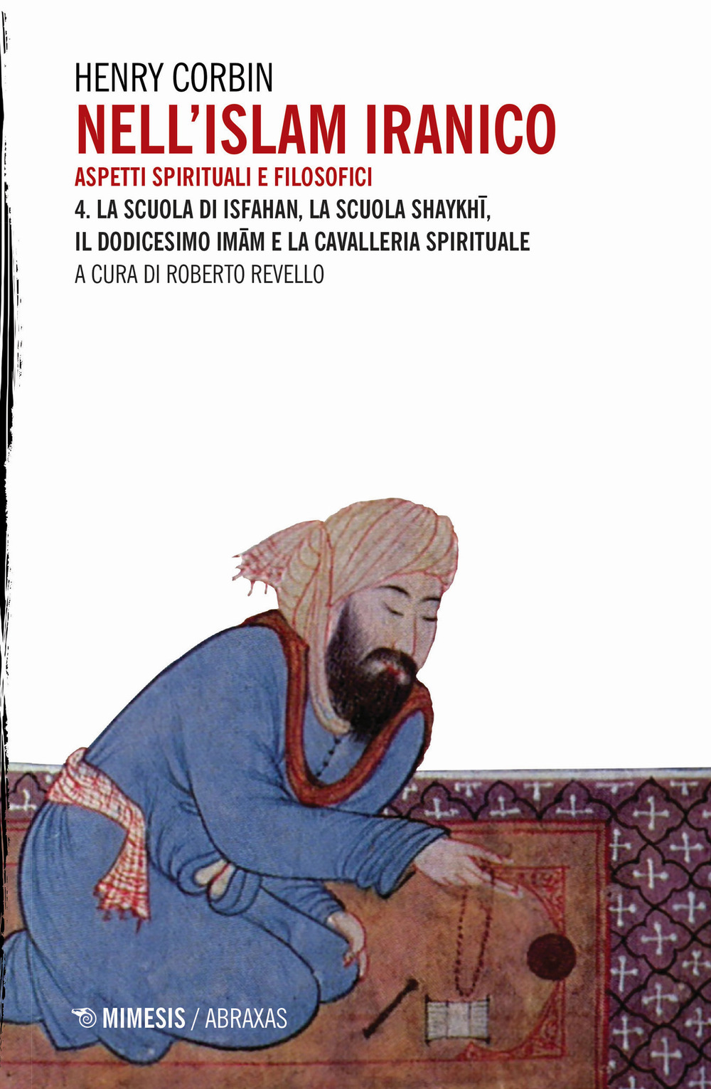 Nell'Islam iranico. Aspetti spirituali e filosofici. Vol. 4: La scuola di Isfahan, la scuola Shykhi, il dodicesimo Imam e la cavalleria spirituale