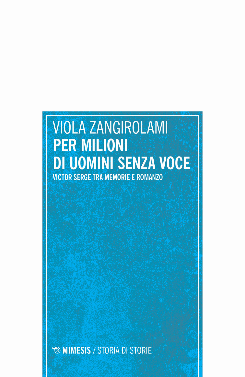 Per milioni di uomini senza voce. Victor Serge tra memorie e romanzo