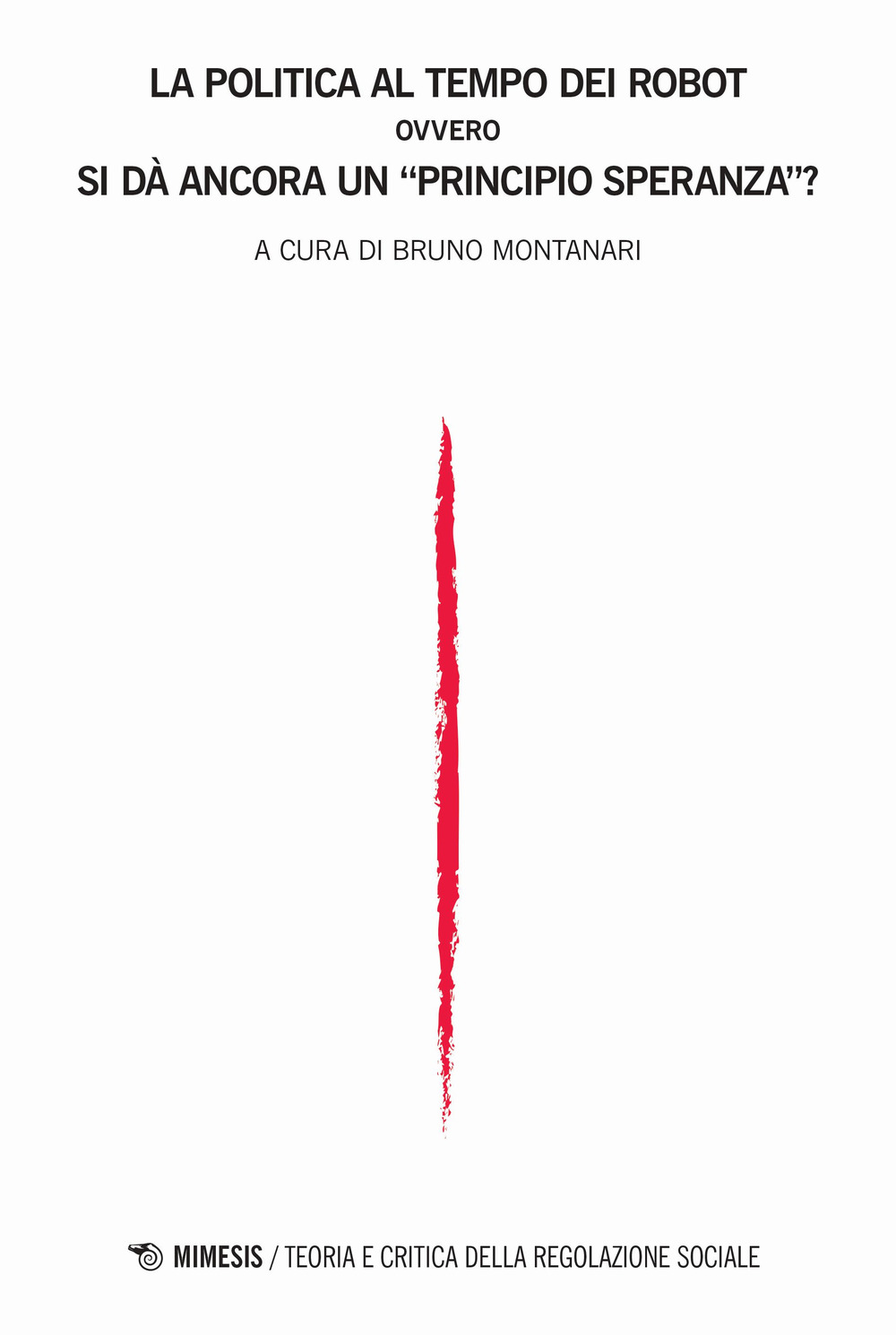 Teoria e critica della regolazione sociale (2019). Vol. 1: La politica al tempo dei robot, ovvero Si dà ancora un «principio speranza»?