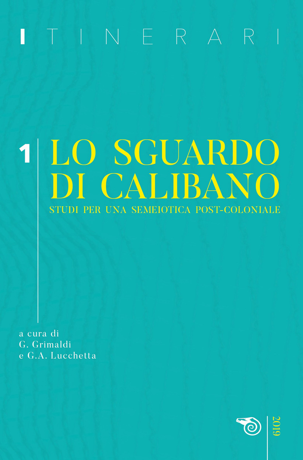 Itinerari (2019). Vol. 1: Lo sguardo di Calibano. Studi per una semeiotica post-coloniale