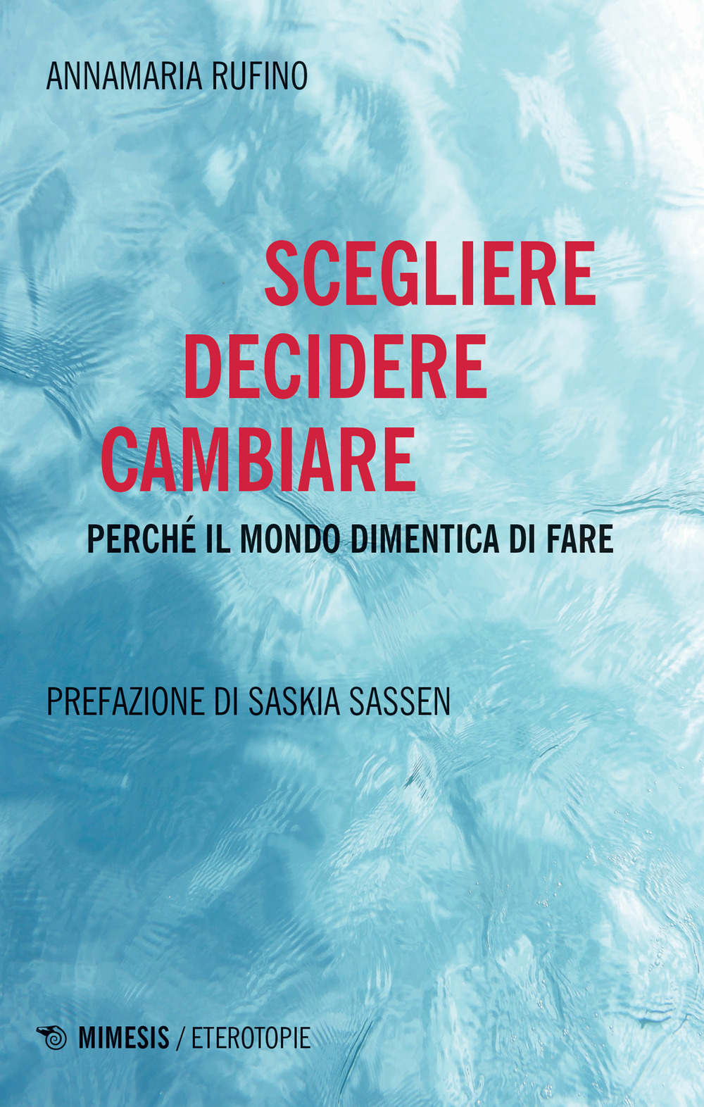 Scegliere, decidere cambiare. Perché il mondo dimentica di fare